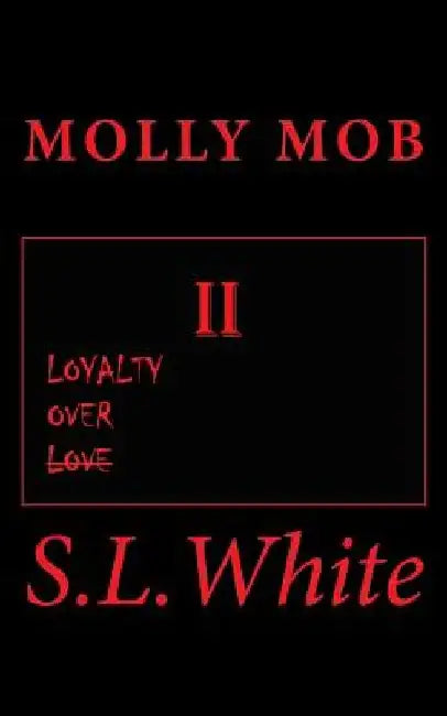 Molly Mob II: Loyalty Over Love by S. L. White