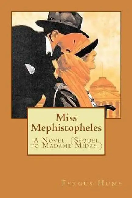 Miss Mephistopheles: A Novel, (Sequel to Madame Midas.) by Fergus Hume