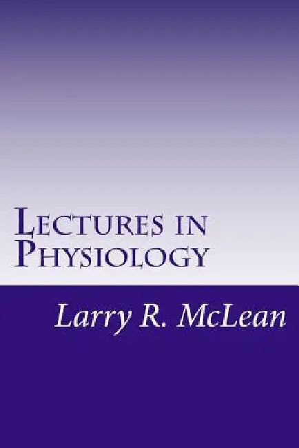 Lectures in Physiology by Larry R. McLean