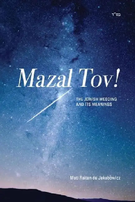 Mazal Tov!: The jewish Wedding and its meanings by Mati Raitan de Jakubowicz