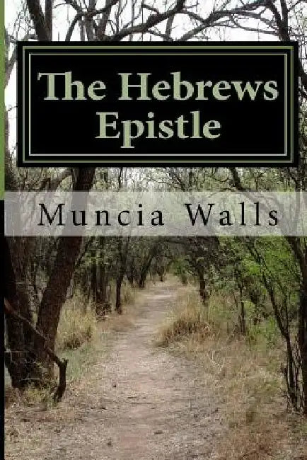 The Hebrews Epistle by Muncia Walls