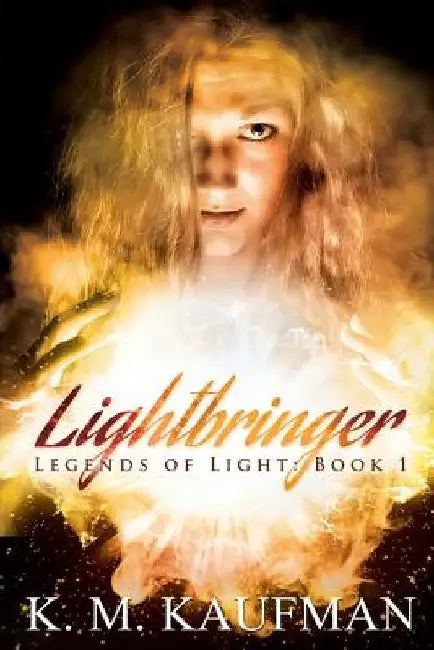 Lightbringer: Legends of Light: Book 1 by K. M. Kaufman