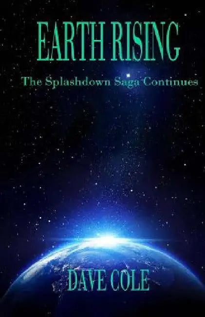 Earth Rising: The Splashdown Saga Continues by Dave Cole