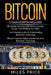 Bitcoin: 3 Books In 1 Bargain: The Complete Guide to Understanding Blockchain Technology & Bitcoin Financial History and the Fu by Miles Price