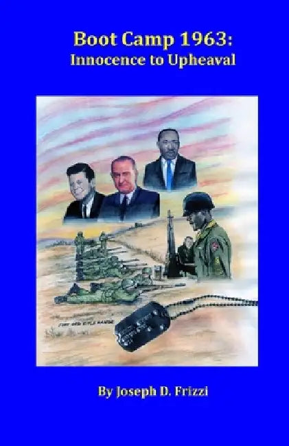 Boot Camp 1963: Innocence to Upheaval by Joseph D. Frizzi