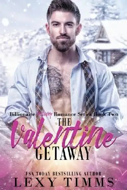 The Valentine Getaway: Steamy Holiday Romantic Comedy by Lexy Timms