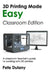 3D Printing Made Easy: Classroom Edition: A classroom teacher's guide to working with 3D printers by Pete Dulany