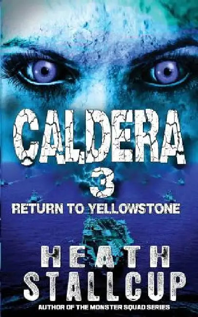 Caldera 3: Return To Yellowstone by Heath Stallcup