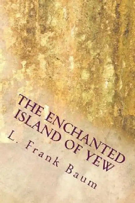 The Enchanted Island of Yew by L. Frank Baum