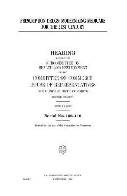 Prescription drugs: modernizing Medicare for the 21st century by United States House of Representatives