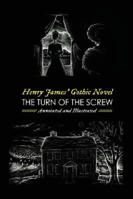 Henry James' The Turn of the Screw, Annotated and Illustrated: With Eight More of his Best Ghost Stories by Henry James
