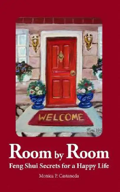 Room by Room: Feng Shui Secrets for a Happy Life by Monica P. Castaneda