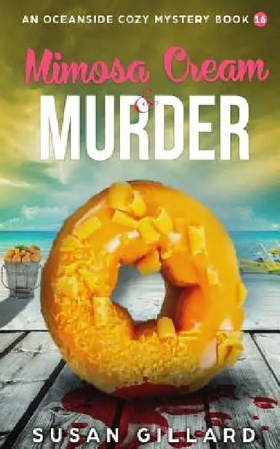 Mimosa Cream & Murder: An Oceanside Cozy Mystery - Book 16 by Susan Gillard