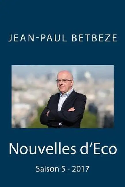 Nouvelles d'Eco: Saison 5 - 2017 by Betbeze, Jean-Paul