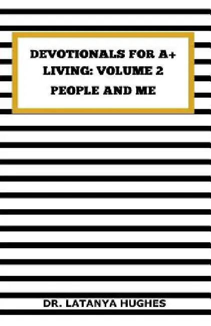Devotionals for A+ Living Volume 2: People and Me by Latanya Hughes