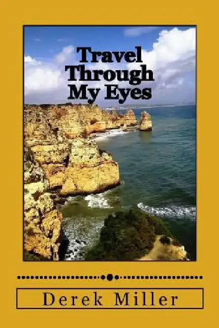 Travel Through My Eyes by Derek Miller