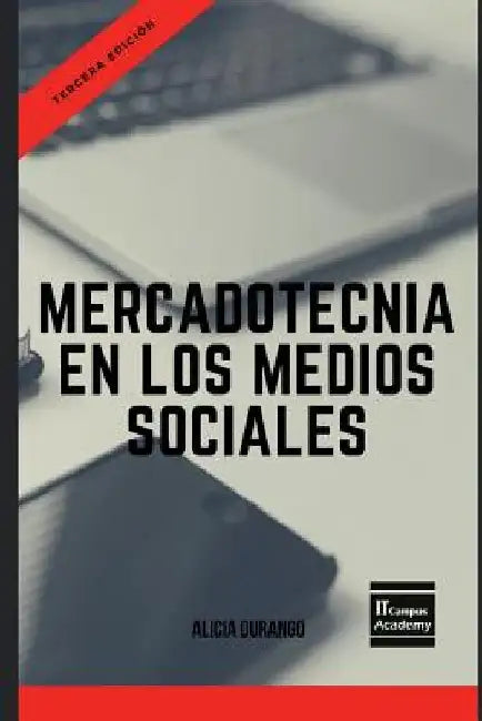 Mercadotecnia en los Medios Sociales - Tercera Edición by Campus Academy, It