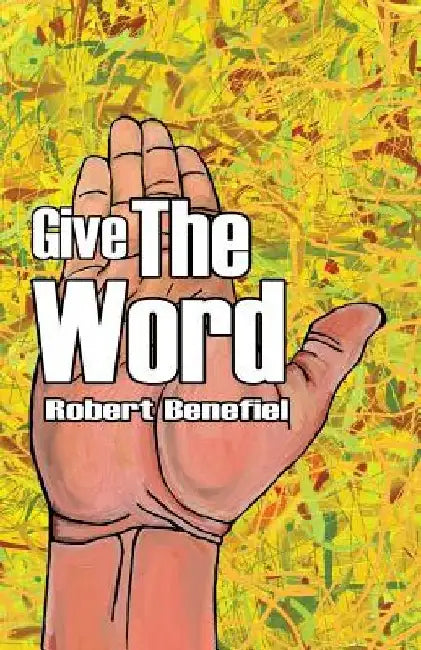 Give The Word by Robert Benefiel