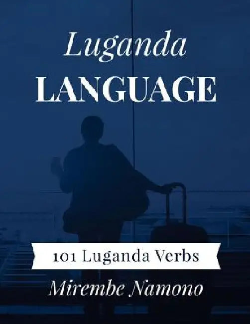 Luganda Language: 101 Luganda Verbs by Mirembe Namono