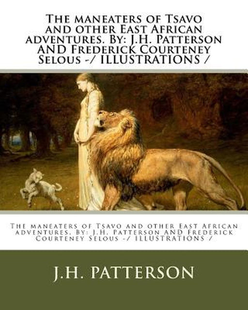 The Maneaters of Tsavo and Other East African Adventures. by: J.H. Patterson and Frederick Courtene by Patterson, J. H.