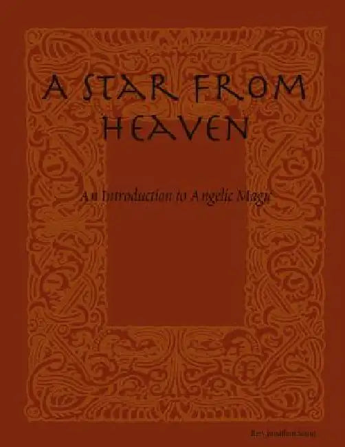 A Star From Heaven: An Introduction to Angelic Magic by Jonathan Sousa