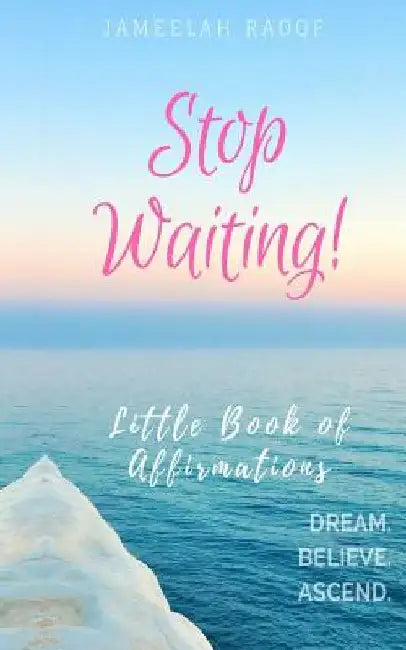 Stop Waiting! Little Book of Affirmations by Jameelah Ra'oof