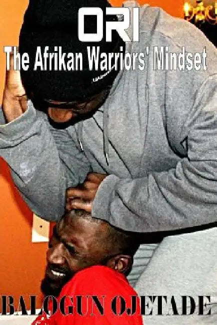 Ori: The Afrikan Warriors' Mindset by Ogunbakin Smallwood