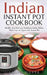 Indian Instant Pot Cookbook: Healthy and Delicious Traditional Indian Dishes Made Easy and Quick with Instant Pot Electric Pressure Cooker by Lalita Gupta
