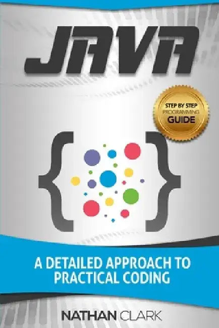 Java: A Detailed Approach to Practical Coding by Nathan Clark