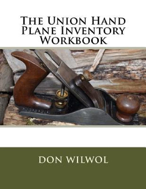 The Union Hand Plane Inventory Workbook by Don Wilwol