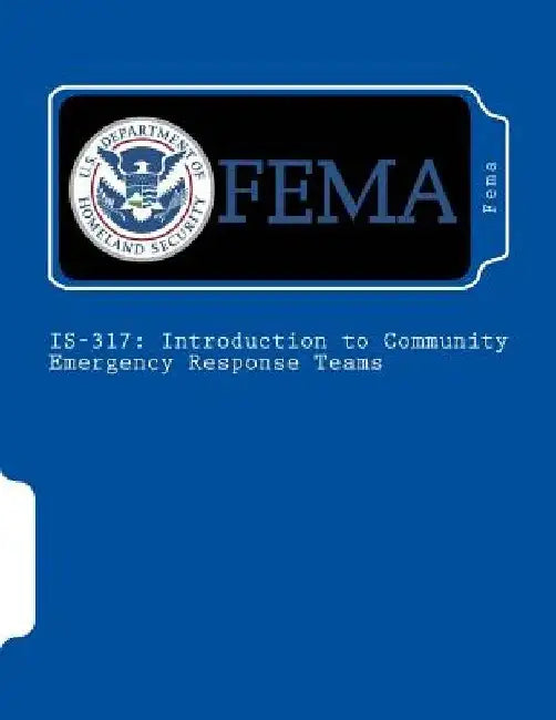 Is-317: Introduction to Community Emergency Response Teams by Fema