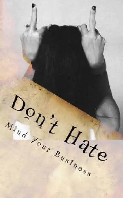 Don't Hate: Mind your Business by Dba (Abd) Nikki Giovanni a. Huff