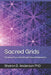 Sacred Grids: Creating Crystal Grids with Sacred Geometry by Sharon D. Anderson