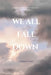 We All Fall Down by Aimee Pinard