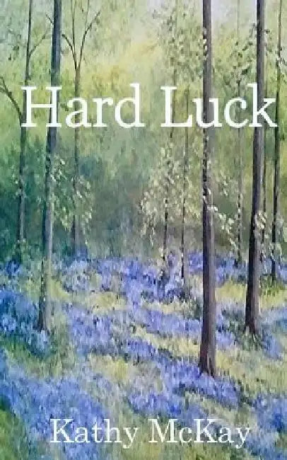 Hard Luck by Kathy McKay