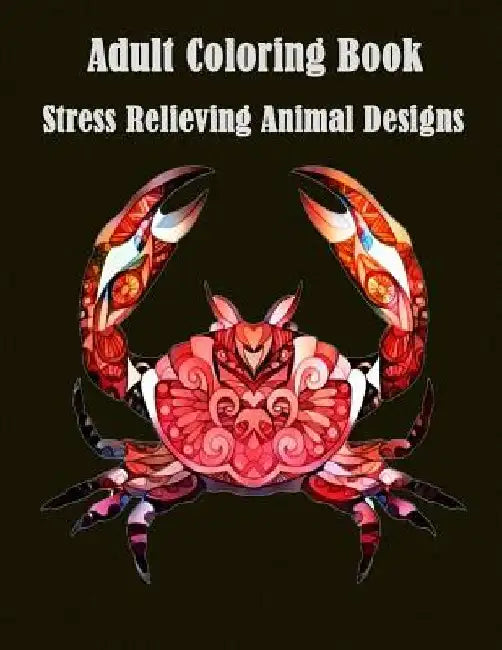 Adult Coloring Book: Stress Relieving Animal Designs: A Cute Coloring Book with Fun, Simple (Perfect for Beginners and Animal Lovers) by Animal Coloring Books