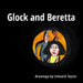 Glock and Beretta: Drawings by Edward Taylor by Edward Taylor