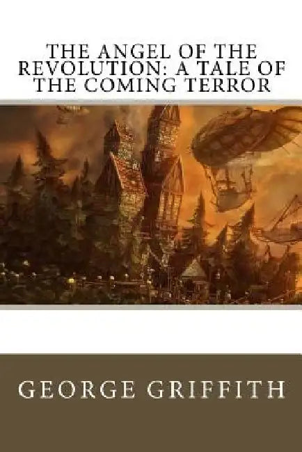 The Angel of the Revolution: A Tale of the Coming Terror by Fred T. Jane