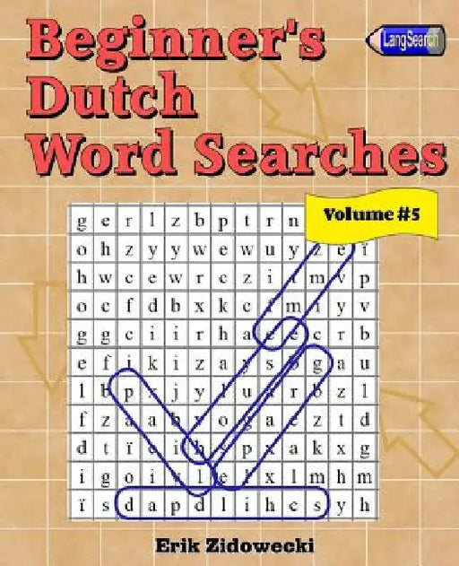 Beginner's Dutch Word Searches - Volume 5 by Zidowecki, Erik