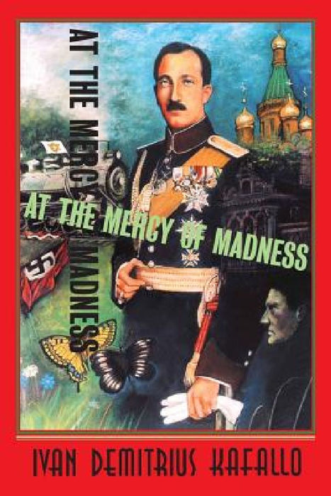At the Mercy of Madness by Ivan Demitrius Kafaloff