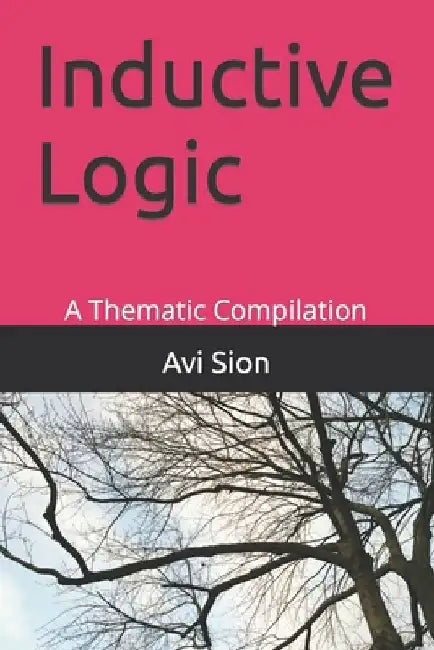 Inductive Logic: A Thematic Compilation by AVI Sion