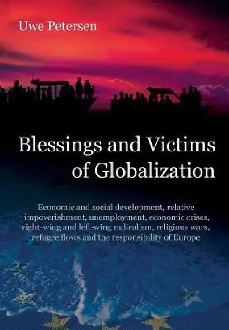 Blessings and Victims of Globalization: Economic and social development, relative impoverishment, unemployment, economic crises, right-wing and left-w by Uwe Petersen
