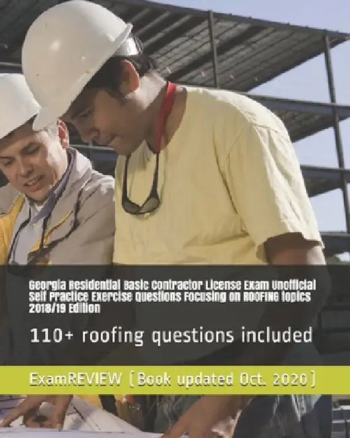 Georgia Residential Basic Contractor License Exam Unofficial Self Practice Exercise Questions Focusing on ROOFING topics 2018/19 Edition: 110+ roofing by Examreview