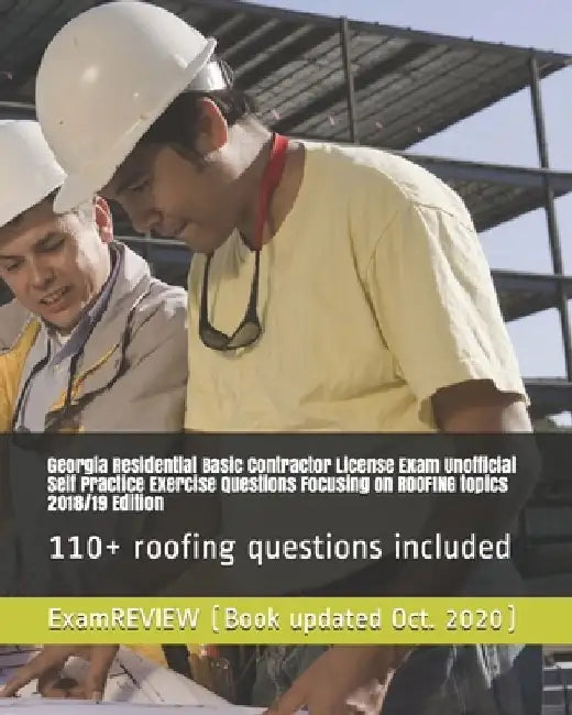 Georgia Residential Basic Contractor License Exam Unofficial Self Practice Exercise Questions Focusing on ROOFING topics 2018/19 Edition: 110+ roofing by Examreview