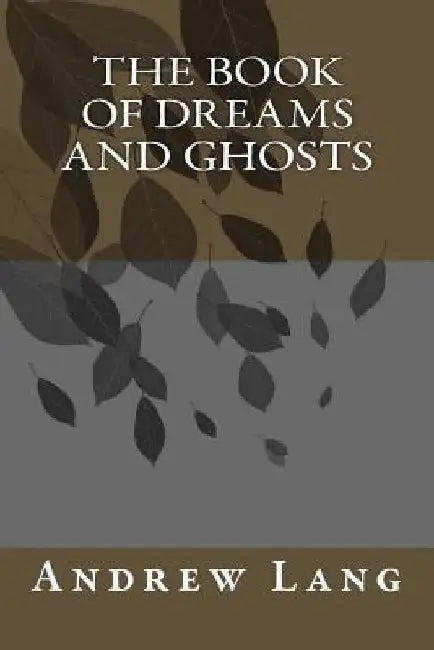 The Book of Dreams and Ghosts by Andrew Lang