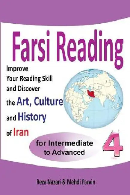 Farsi Reading 4: Improve your reading skill and discover the art, culture and history of Iran: For Intermediate and Advanced Farsi Learners by Mehdi Parvin