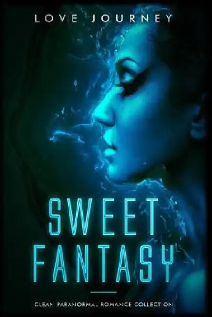 Sweet Fantasy: Clean Paranormal Romance Collection by Love Journey