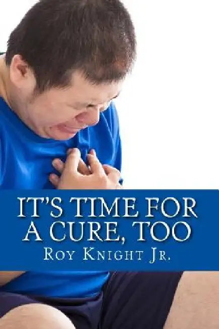It's Time for a Cure, Too: More Relief from Your Pain, More Growth for Your Brain by Roy, Jr. Knight