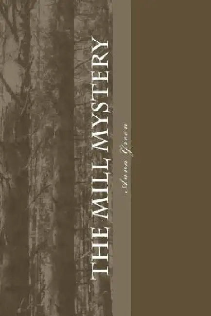 The Mill Mystery by Anna Katharine Green