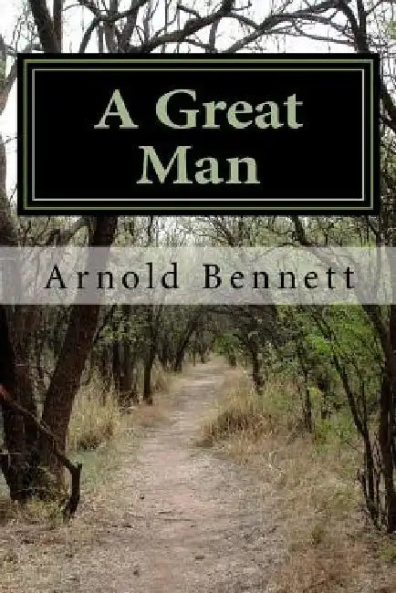 A Great Man by Arnold Bennett